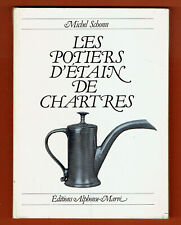 Les Potiers d'Etain de Chartres, bien illustré, Etains, Poinçons, Michel Schonn