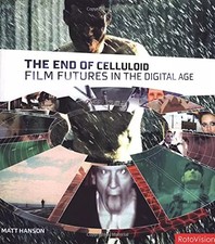 The End of Celluloid: Film Futures in the Digital Age, Matt Hanson