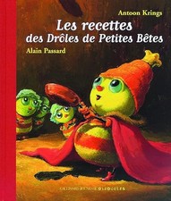 Les recettes des Drôles de Petites Bêtes - Krings,Antoon