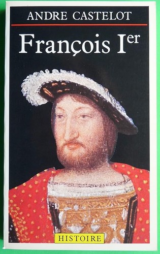 François ier castelot andre - castelot,