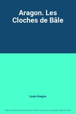 Aragon. Les Cloches de Bâle, Louis Aragon