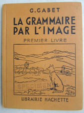 La Grammaire par l'Image Premier Livre G. Gabet / Librairie Hachette DL 1953