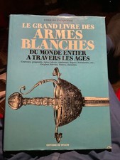 Charles Calizzano. LE GRAND LIVRE DES ARMES BLANCHES. Editions De Vecchi 1989