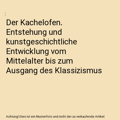Der kachelofen entstehung und - kachelofen.,