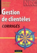 Gestion de clientèles : Corrigés, Alain Toullec,  Carole Hamon et  Pascal Lézin