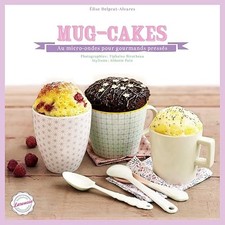Mug cakes: Au micro-onde pour gourmands pressés - Delprat-Alvarès, Élise