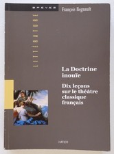 La Doctrine inouïe / Dix leçons sur le théâtre classique français - F. Regnault
