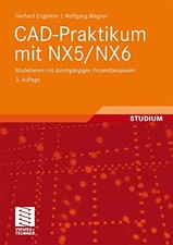 CAD-Praktikum mit NX5/NX6: Modellieren mit durchgangigen Projektbeispielen, Gerh