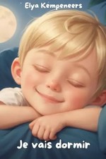 Je vais dormir: Laissez ce livre aider votre enfant à tomber amoureux du process