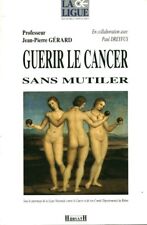 Livre guérir le cancer sans mutiler Professeur J P Gérard éditions Horvath 1995