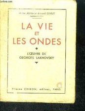 La vie et les ondes - l'oeuvre de georges lakhovsky- l'applicatio