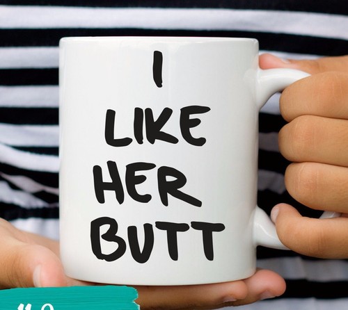 Like her butt - like, mug
