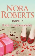 TROIS REVES - KATE L'INDOMPTABLE T2 (2) - Nora Roberts