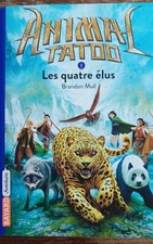 Animal Tatoo - Tome 1 - Les Quatres Élus - Brandon Mull