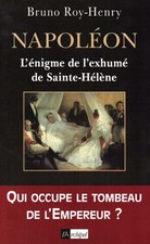 NAPOLÉON, L'ÉNIGME DE L'EXHUMÉ DE SAINTE-HÉLÈNE DE BRUNO ROY-HENRY ED.L'ARCHIPEL