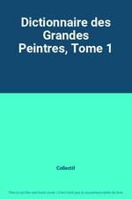 Dictionnaire des Grandes Peintres, Tome 1, Collectif