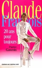 CLAUDE FRANCOIS. 20 ans pour toujours, Patrice Gascoin