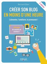 Créer son blog en moins d'une heure: L'alimenter, l'améliorer, le