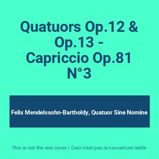 Quatuors Op.12 & Op.13 - Capriccio Op.81 N°3, Felix Mendelssohn-Bartholdy, Q