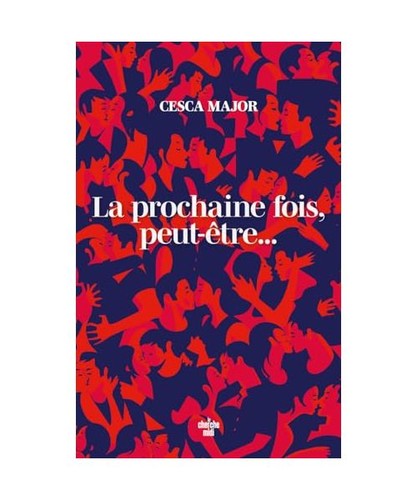Prochaine fois peut - la, fois,