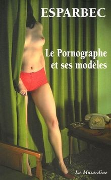 Pornographe ses modèles - le,