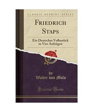 Friedrich Staps: Ein Deutsches Volksstück in Vier Aufzügen [Classic Reprint], 