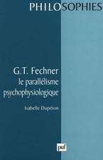G. T. Fechner : Le parallelisme psychophysiologique, I. Duperon