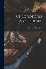 Alfred Goodman Levy Chloroform Anæsthesia; (Poche)