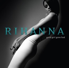 Rihanna good girl gone bad - good,