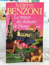 LE ROMAN DES CHÂTEAUX DE FRANCE TOME III, JULIETTE BENZONI, ÉDITIONS PLON, 1987