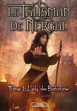 Le talisman de Nergal - tome 1 L'élu de Babylone (1) - Gagnon, Hervé