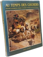 Au temps des cochers: Histoire illustree du voyage en voiture attelee du XVe
