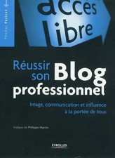 Réussir son Blog professionnel : Image, communication et influence à la portée d