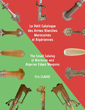 Le Petit Catalogue Des Armes Blanches Marocaines et Algériennes . French-English