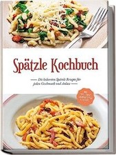 Spätzle Kochbuch: Die