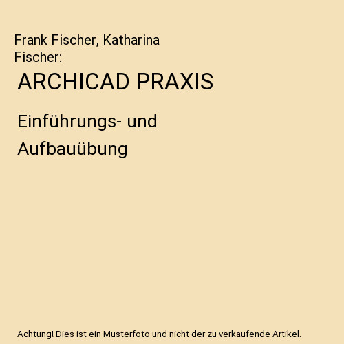 Archicad praxis einführungs - archicad, einführungs-