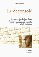 Le déconsolé: Le roman vrai de Guilhem Rafart, Bon Homme cathare de la Montagne