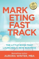 Marketing Fastrack: The Little Book That Launched A New Business (Turn Your