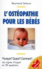 L'Ostéopathie pour les bébés : Pourqu... - Raymond Solano - V665343