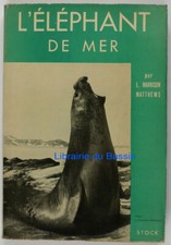 L'éléphant de mer Vie et mort du phoque à trompe L. Harrison Matthews 1953