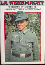 LA WEHRMACHT - Uniformes et insignes de l'armée de Terre allemande - E. Lefèvre