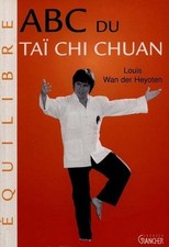ABC du Taï Chi Chuan - Louis Wan der Heyoten - Jacques Granger