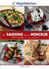 Les saisons de la minceur : 250 recettes et des menus, Weight Watchers