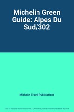Michelin Green Guide: Alpes Du Sud/302, Michelin Travel Publications