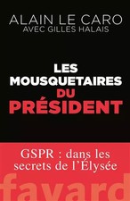 Les mousquetaires du Président: GSPR : dans les secrets de l'Élysée, Alain 