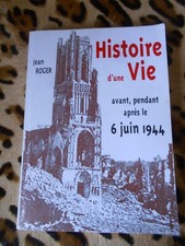 ROGER Jean : Histoire d'une vie ; avant, pendant, après le 6 juin 1944 - 2002