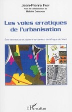 Les voies erratiques de l'urbanisation :  être architecte ...-  JEAN PIERRE FREY