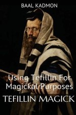 Tefillin Magick: Using Tefillin for Magickal Purposes by Baal Kadmon [Paperback]