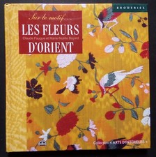§ livre broderie LES FLEURS D'ORIENT - C. Fauque, M. N. Bayard