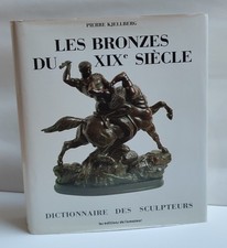 Les Bronzes Du XIXe Siècle, Dictionnaire Des Sculpteurs. Pierre Kjellberg. 1987